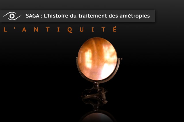 L'histoire du traitement des ametropies : Les miroirs ardents L'histoire du traitement des ametropies : Les miroirs ardents